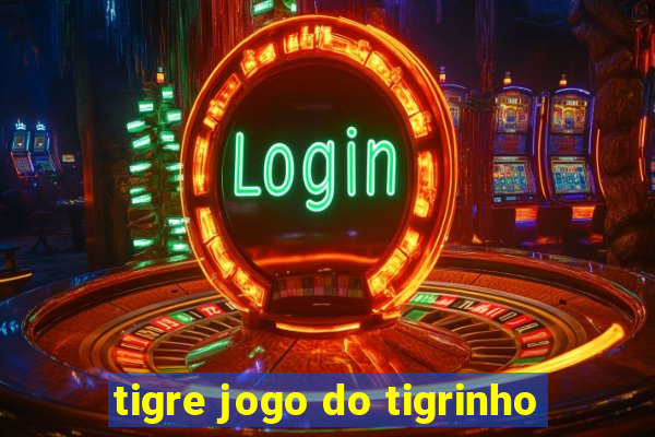 tigre jogo do tigrinho