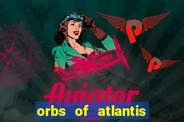 orbs of atlantis slot free play