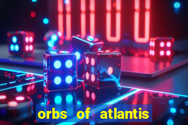 orbs of atlantis slot free play