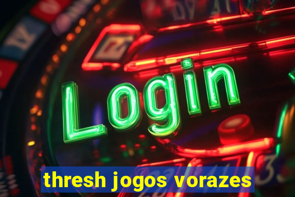 thresh jogos vorazes