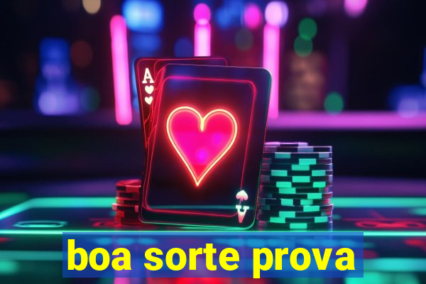 boa sorte prova