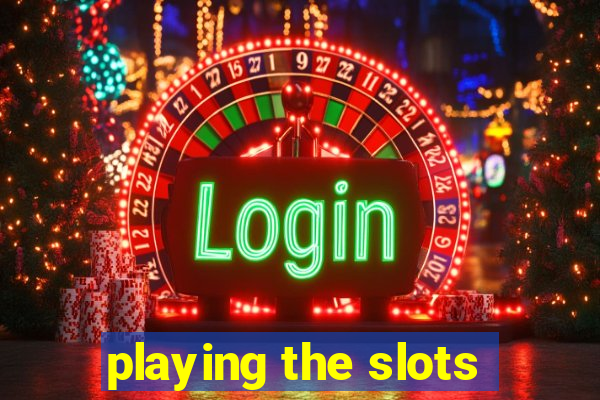 playing the slots