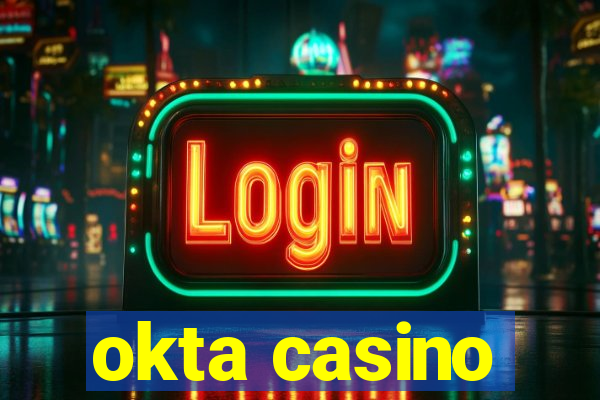 okta casino