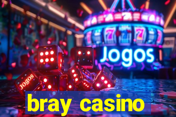 bray casino