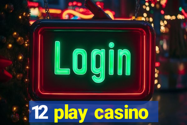 12 play casino