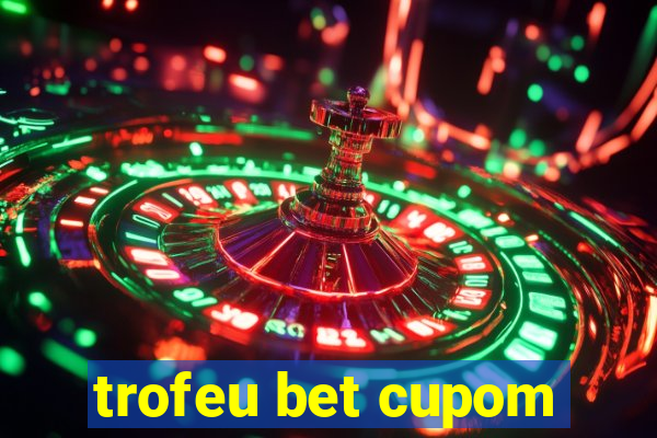 trofeu bet cupom