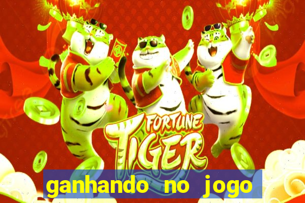 ganhando no jogo do tigre