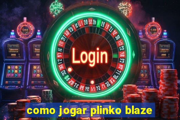 como jogar plinko blaze