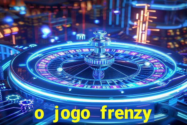 o jogo frenzy slots paga mesmo