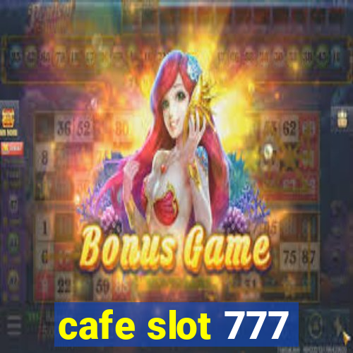 cafe slot 777