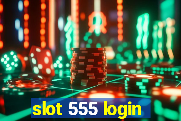 slot 555 login