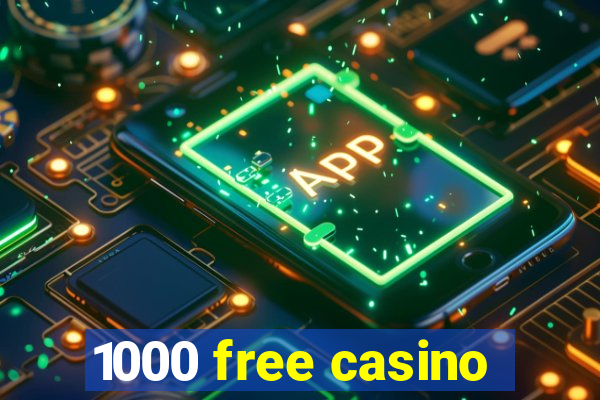 1000 free casino