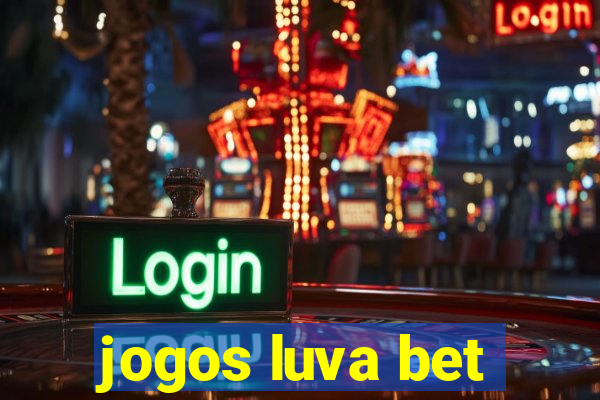 jogos luva bet