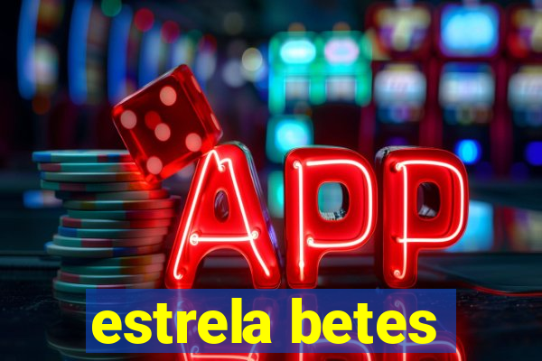 estrela betes