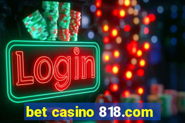 bet casino 818.com