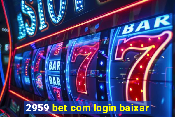 2959 bet com login baixar