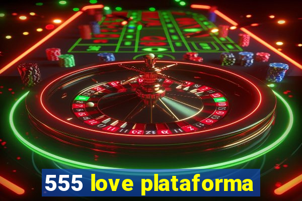 555 love plataforma