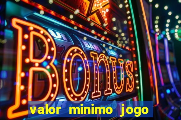 valor minimo jogo do tigre