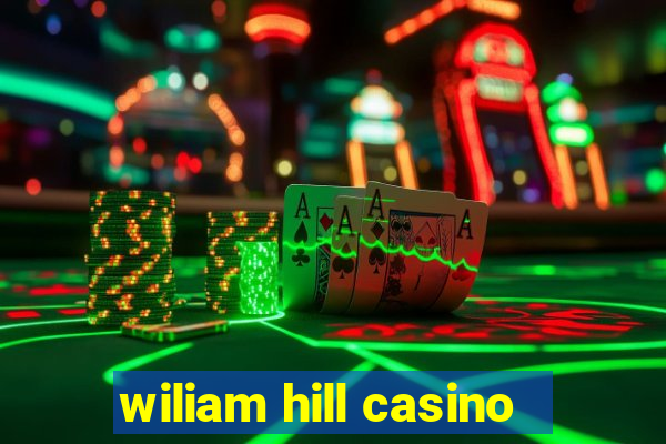 wiliam hill casino