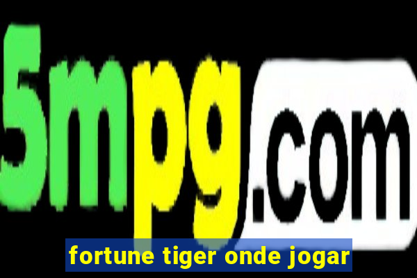 fortune tiger onde jogar