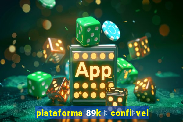 plataforma 89k 茅 confi谩vel