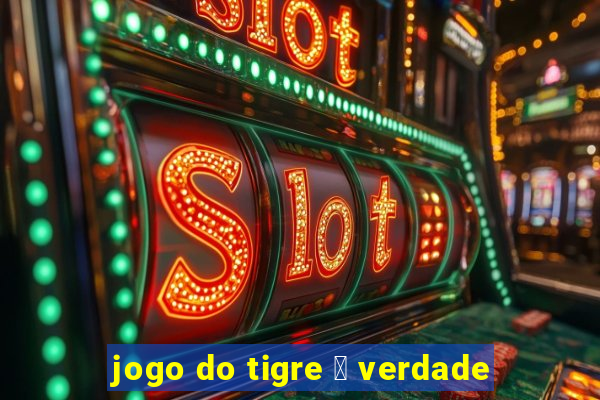 jogo do tigre 茅 verdade