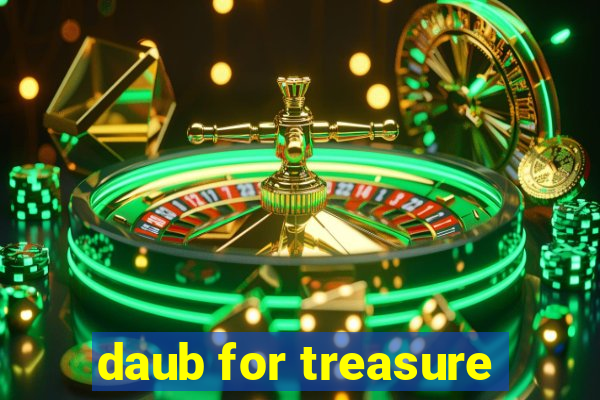 daub for treasure