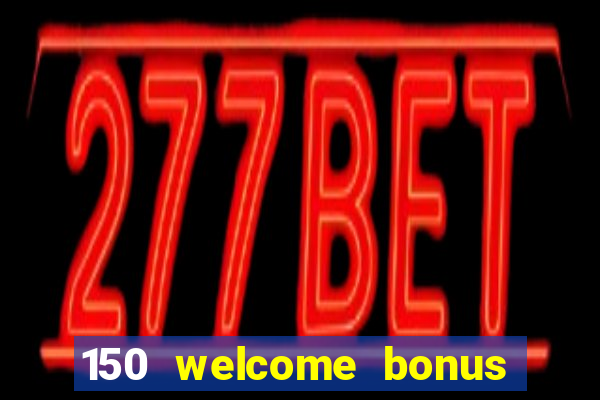 150 welcome bonus slot casino malaysia