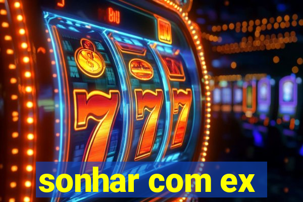 sonhar com ex