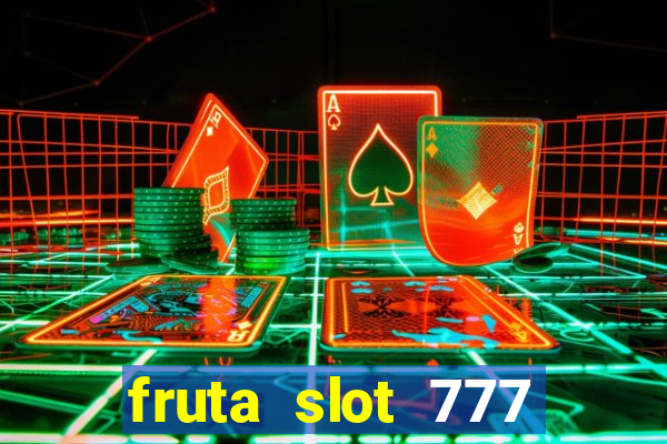 fruta slot 777 paga mesmo