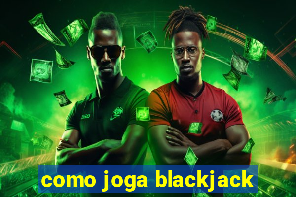 como joga blackjack