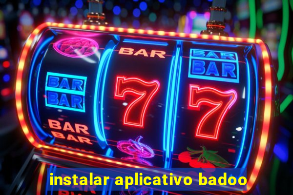 instalar aplicativo badoo