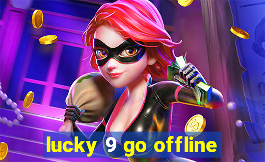 lucky 9 go offline