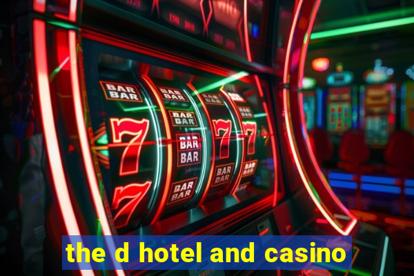 the d hotel and casino