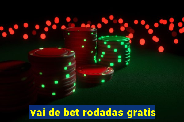 vai de bet rodadas gratis