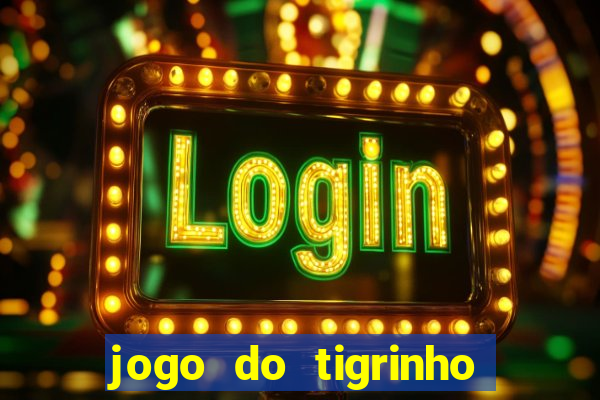 jogo do tigrinho oficial bet