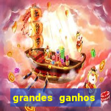 grandes ganhos fortune tiger