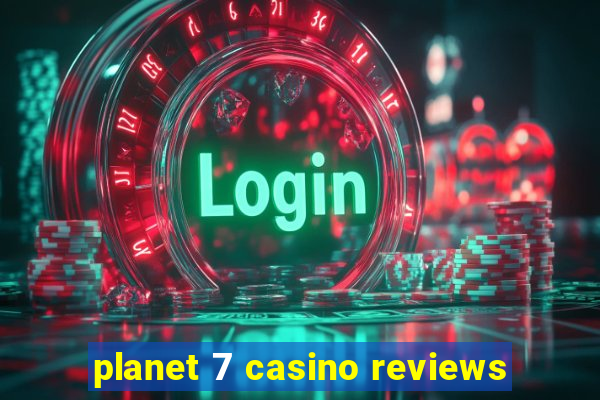 planet 7 casino reviews