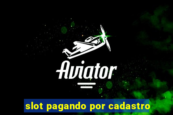 slot pagando por cadastro