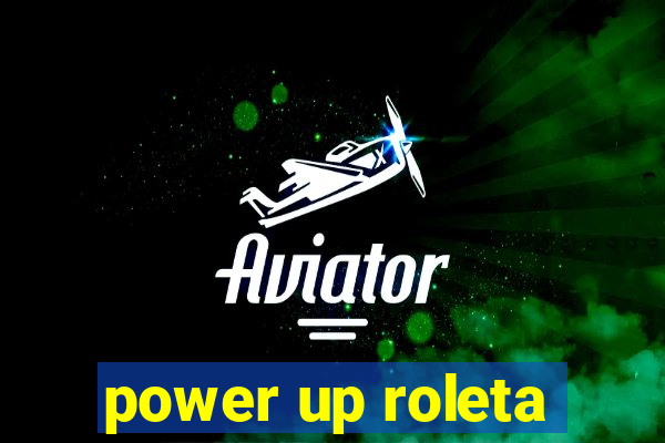 power up roleta