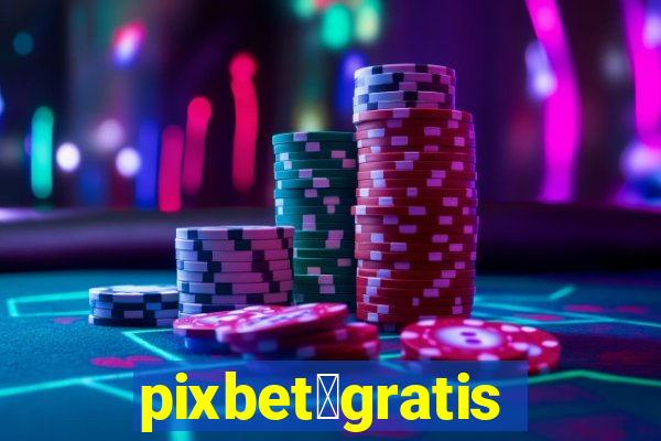 pixbet茅gratis