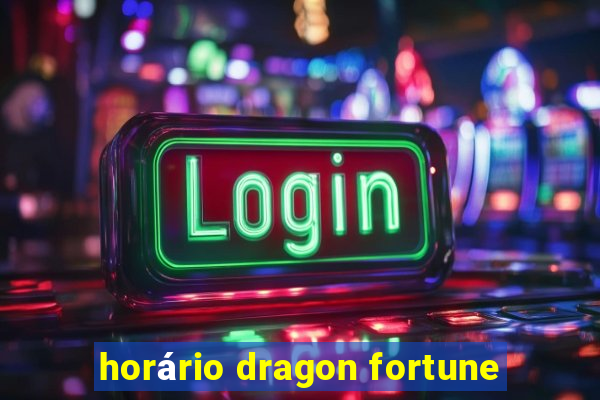 horário dragon fortune