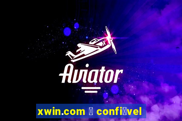 xwin.com 茅 confi谩vel