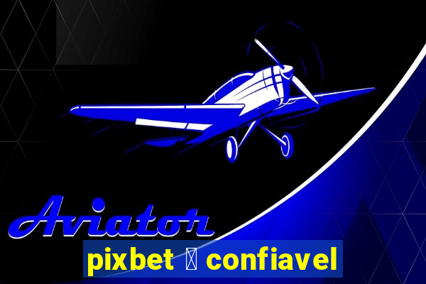 pixbet 茅 confiavel