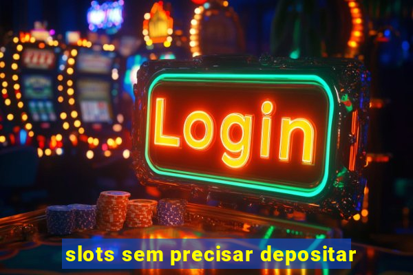 slots sem precisar depositar