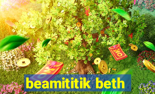 beamititik beth