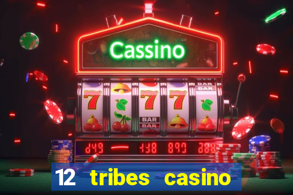 12 tribes casino phone number