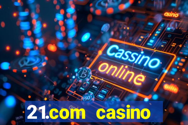 21.com casino online poker