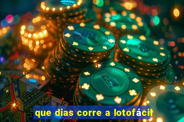 que dias corre a lotofácil