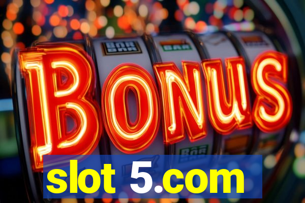 slot 5.com